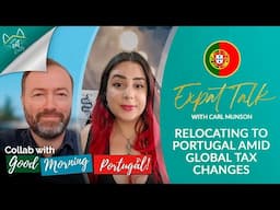 Relocating to Portugal amid Global Tax Changes - Expat Talk | Collab with Good Morning Portugal