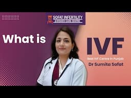 What is IVF: Best IVF Centre in Punjab | Dr Sumita Sofat