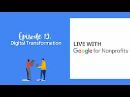 Digital Transformation | Live with Google for Nonprofits Ep. 12