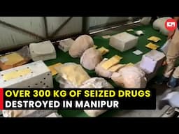 Manipur: Over 300 kg of seized drugs destroyed in Imphal West