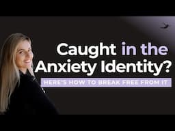 Breaking Free from Anxiety Identity