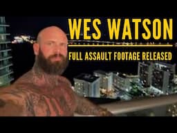 🔔UPDATE * WES WATSON FULL ASSAULT FOOTAGE RELEASED