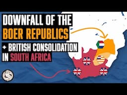 Downfall of the Boer Republics and British Consolidation in South Africa