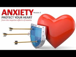 ANXIETY Session 1 | Protect Your Heart From The Negative Effects Of Anxiety and Stress