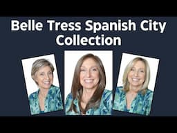 5 Belle Tress Wigs | Seville, Cordoba, Alicante, Santander, San Sabastian | Spanish City Collection