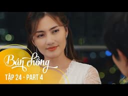 Nghe tin sếp có THAI, anh nhân viên bỏ vợ chạy đi ĐỔ VỎ | Tập 24 BÁN CHỒNG part 4