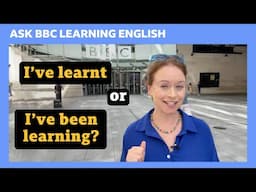 Present perfect simple or continuous? Ask BBC Learning English