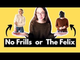 Which to knit: Felix Pullover vs. The No Frills sweater!