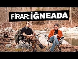 Firar: İğneada Kamp Gezisi