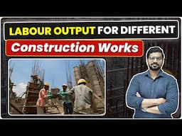 Labour Output for Different Construction Works | Ghar Bnane meh Kitni Labour Lagegi kaisa nikale