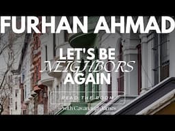 Furhan Ahmad: Let's Be Neighbors Again