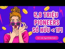 5,8 triệu Pioneers sở hữu dưới 1 Pi