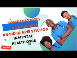 Mistakes you should avoid in the APIE station in the MENTAL HEALTH NURSING OSCE.