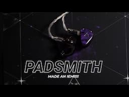 Padsmith Made an IEM! (My Impressions)