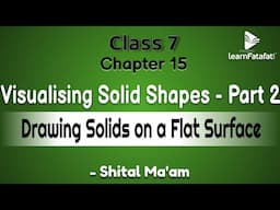 Class 7 Maths Chapter 15 Visualising Solid Shapes - Part 2 Drawing Solids on a Flat Surface