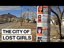 The City Where Nearly 1,500 Women Have Disappeared