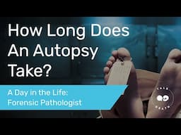 How Long Does an Autopsy Take?  | A Day in the Life of a Forensic Pathologist