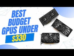 Best Budget GPUs Under $330 In 2025