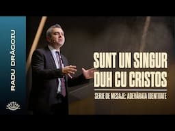 RADU DRĂGOIU // Sunt un singur Duh cu Cristos