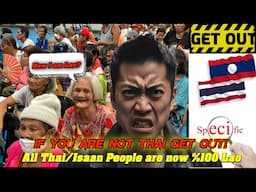 Thailand Wants Non Thai's Out! Now All Thai's From Isaan Region Are %100 Lao. I Must Be Specific