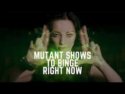 Top Mutant TV Shows to Binge Right Now