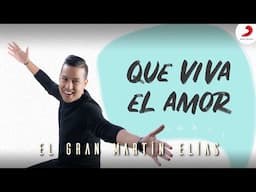 Que Viva El Amor, El Gran Martín Elías - Letra Oficial