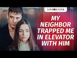 My Neighbor Trapped Me In Elevator With Him | @LoveBusterShow