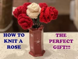 HOW TO KNIT A ROSE: The perfect gift