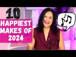 10 HAPPIEST makes of 2024. + a new cute MAKE. Adding to everyday joy.