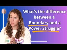 Setting a Boundary vs. A Power Struggle - How to set boundaries in parenting or relationships