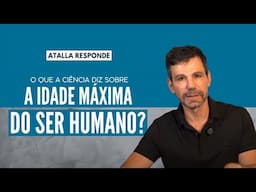 O que a CIÊNCIA diz sobre a IDADE MÁXIMA do ser humano? | Atalla Responde