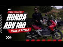 Honda ADV 160: A NOVA VERSÃO VALE A PENA?