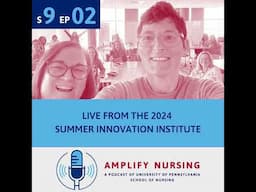 Amplify Nursing Season 9: Episode 02: Live From The 2024 Summer Innovation Institute