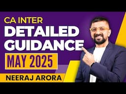 Detailed Guidance for CA Inter May 2025 | ICAI Exams | CA Inter Strategy May 2025 | Neeraj Arora