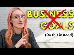 Ditching Business Goals Was the Best Decision I Ever Made