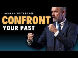 Jordan Peterson on Confronting Your Past and The Importance of Letting Go