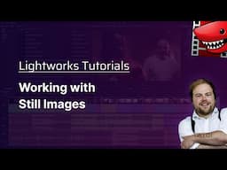 Working with Still Images! A Lightworks Tutorial