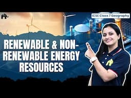 Renewable & Non-renewable Energy Resources Class 7 ICSE Geography| Selina Chapter 11| Energy Sources