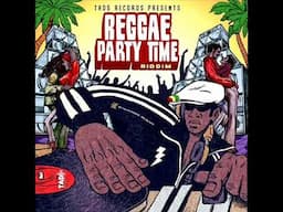 Reggae Party Time Riddim (Full) (OFFICIAL MIX) Feat. Fantan Mojah, Richie Spice, Ginjah, (Jan. 2025)