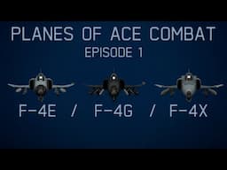 Planes Of Ace Combat || Episode 1: F-4 Family (F-4E, F-4G, F-4X)