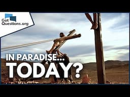 What did Jesus mean when He said, “Today you will be with me in paradise”?  |  GotQuestions.org