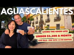 Living the Good Life in Aguascalientes- LIVE Q&A