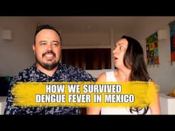 How we survived Dengue Fever in Mexico