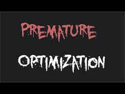 Premature Optimization