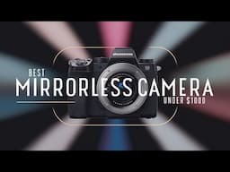 🌟Top 5 Best Mirrorless Camera under $1000 Reviews in 2025