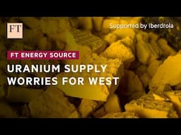 Western markets could be facing a new era of uranium scarcity | FT Energy Source