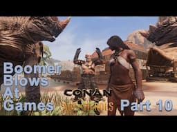 Boomer Blows At Games: Conan Exiles Part 10