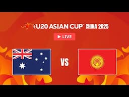 LIVE 🔴 Australia vs. Kyrgyz Republic | AFC U20 Asian Cup™ China 2025