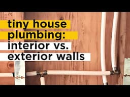 Tiny House Plumbing Update: Interior vs. Exterior Walls