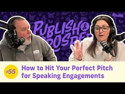 How to Hit Your Perfect Pitch for Speaking Engagements | Publish & Prosper #55